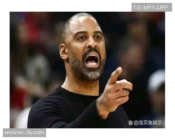 应对KD包夹策略乌度卡强调提升无球移动避免停滞不前